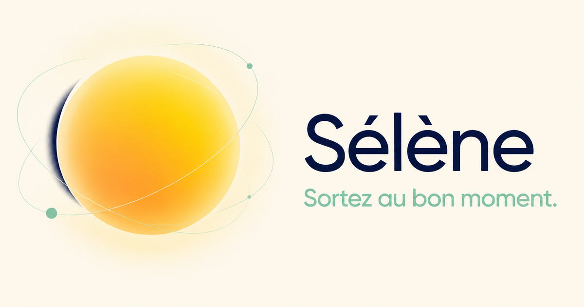 Sélène — Sortez au bon moment